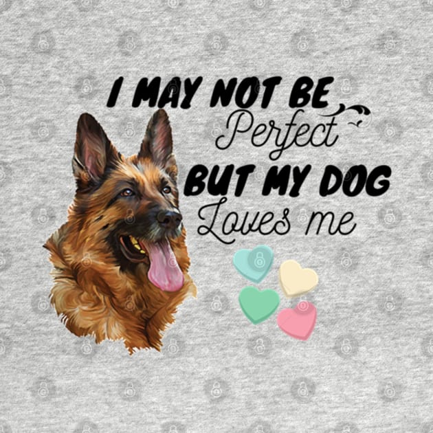 I May Not Be Perfect, But My Dog Loves Me by ERArts